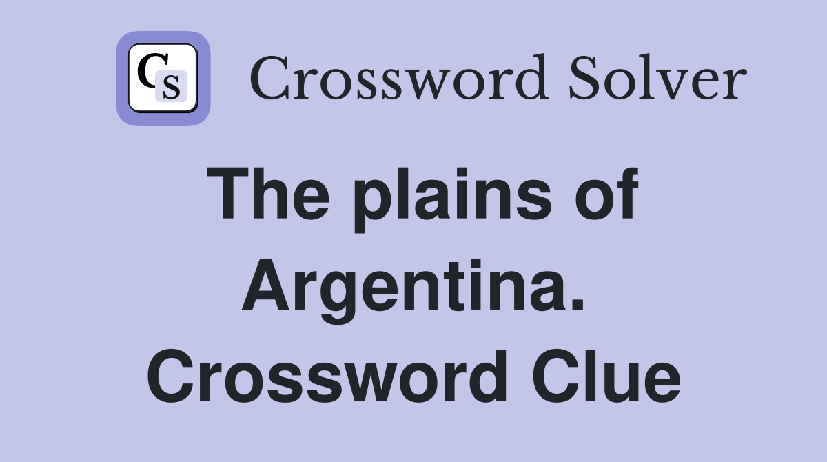 The plains of Argentina. Crossword Clue