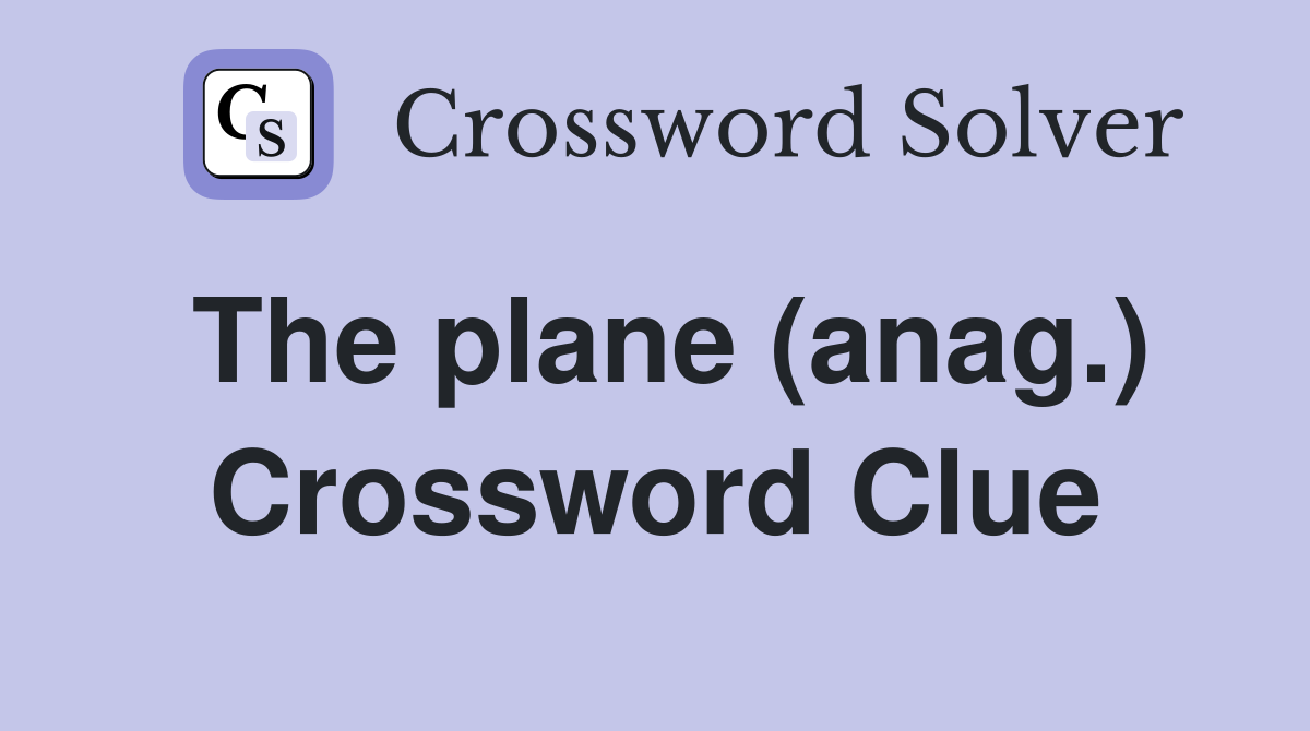 The plane (anag.) Crossword Clue