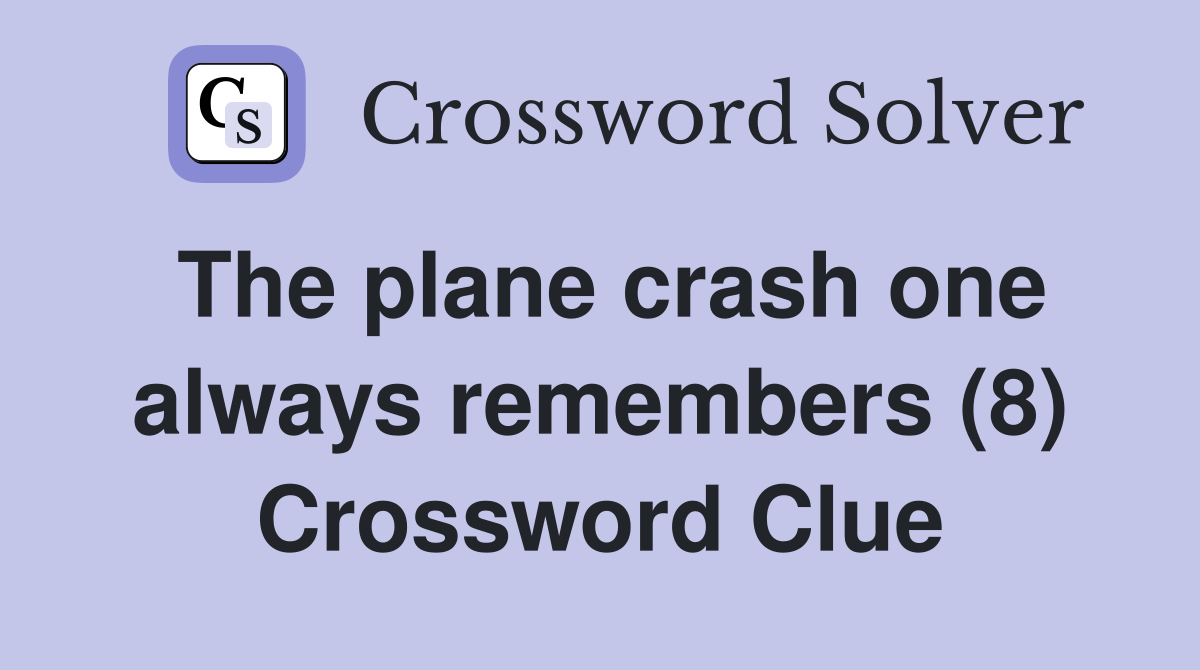 The plane crash one always remembers (8) Crossword Clue