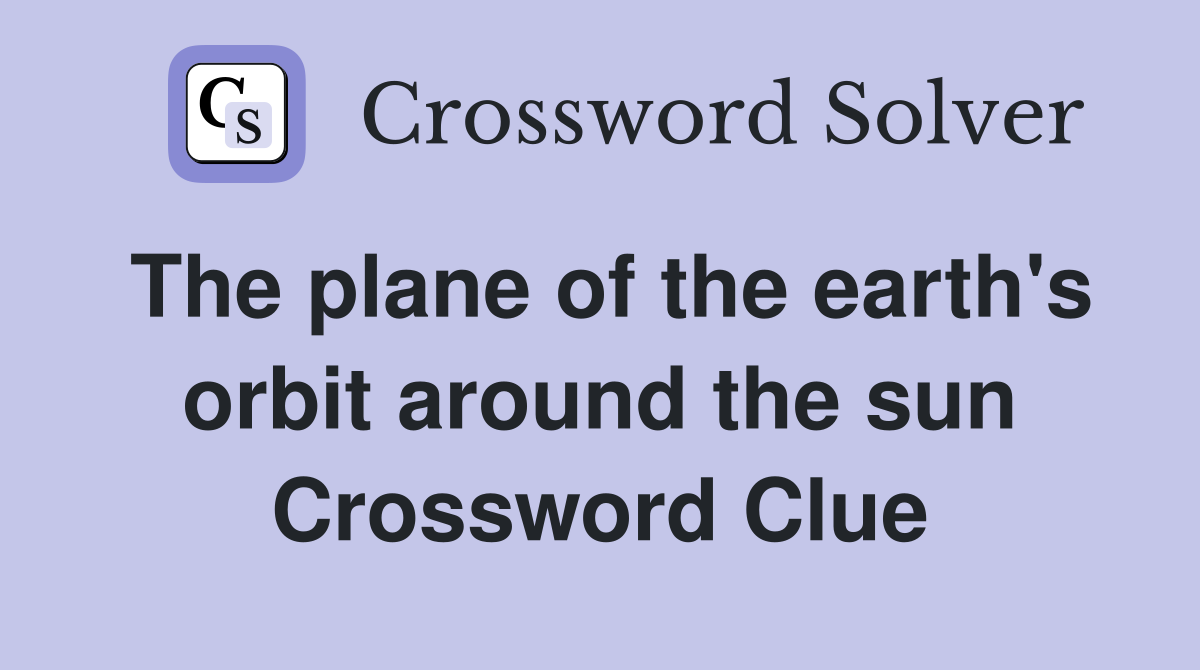 The plane of the earth's orbit around the sun Crossword Clue