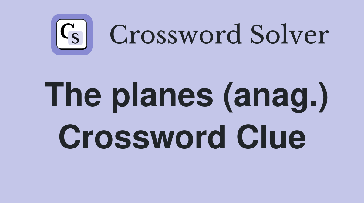 The planes (anag.) Crossword Clue