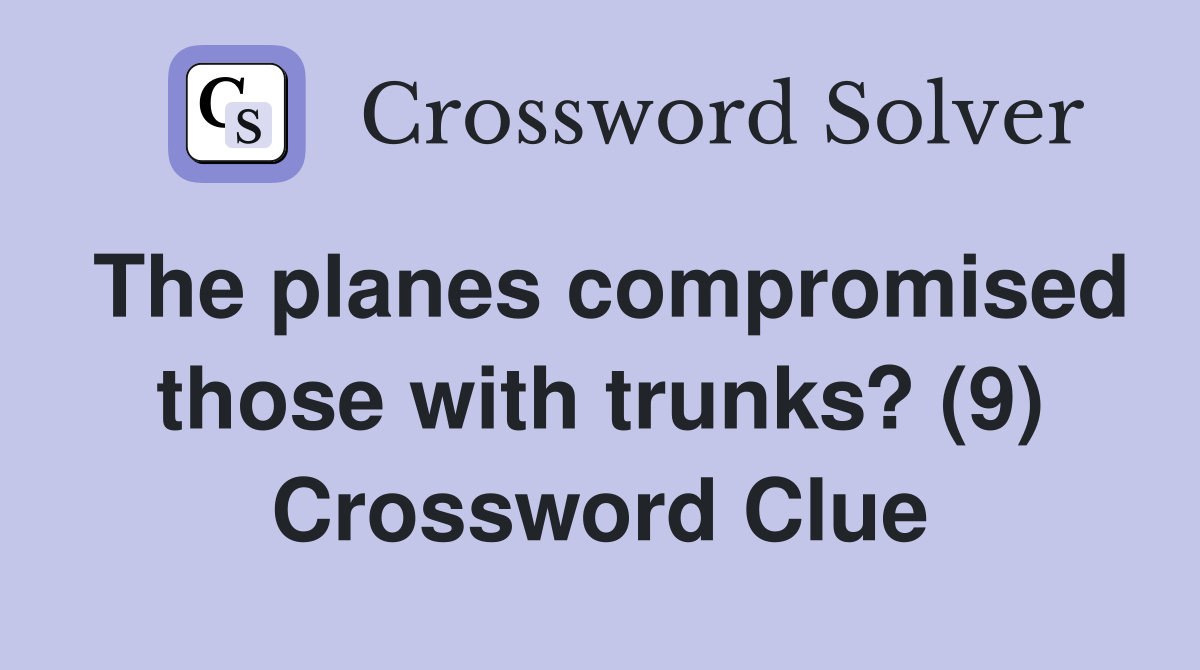 The planes compromised those with trunks? (9) Crossword Clue