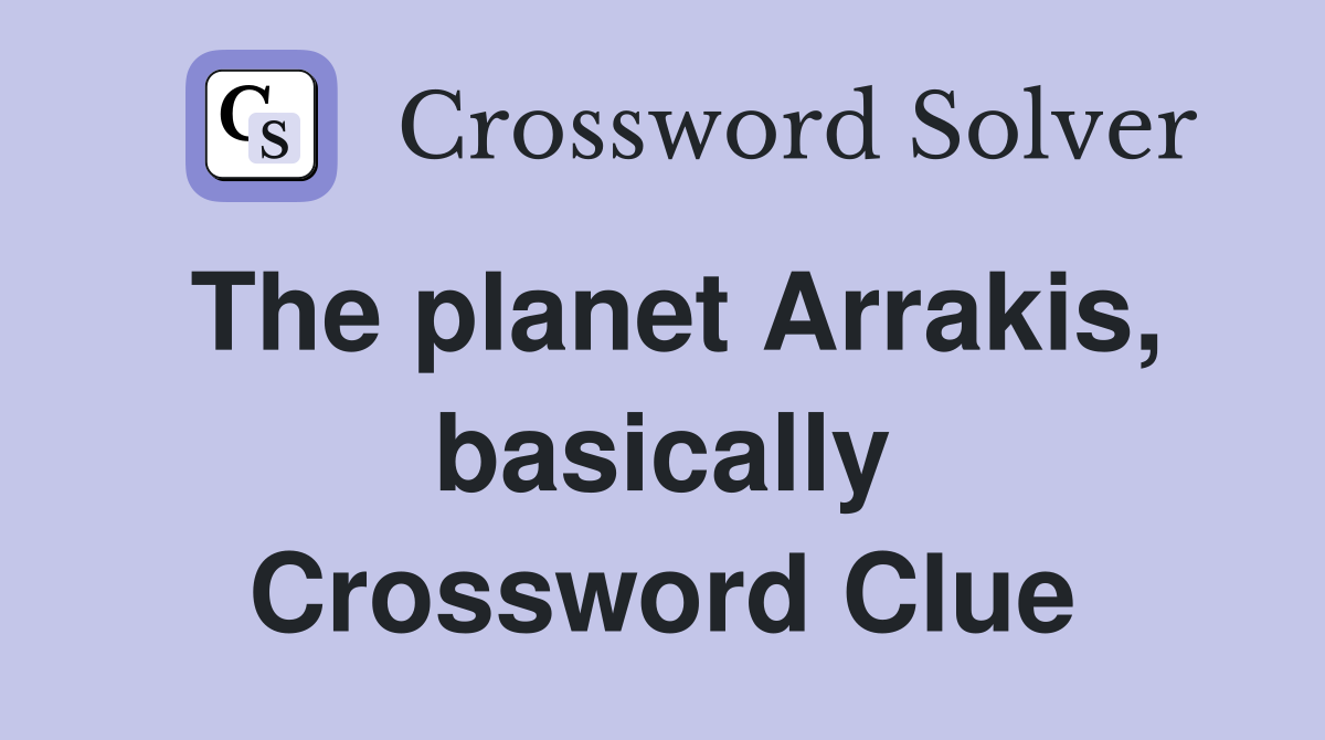 The planet Arrakis, basically Crossword Clue