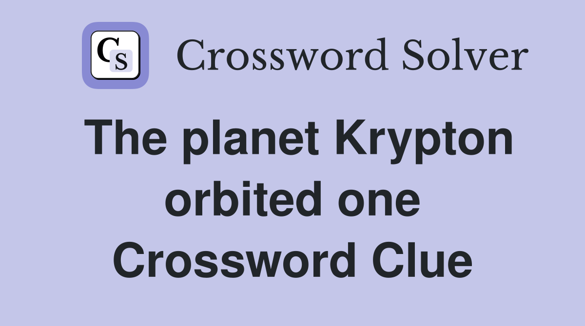 The planet Krypton orbited one Crossword Clue