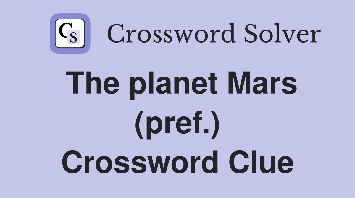 The planet Mars (pref.) Crossword Clue