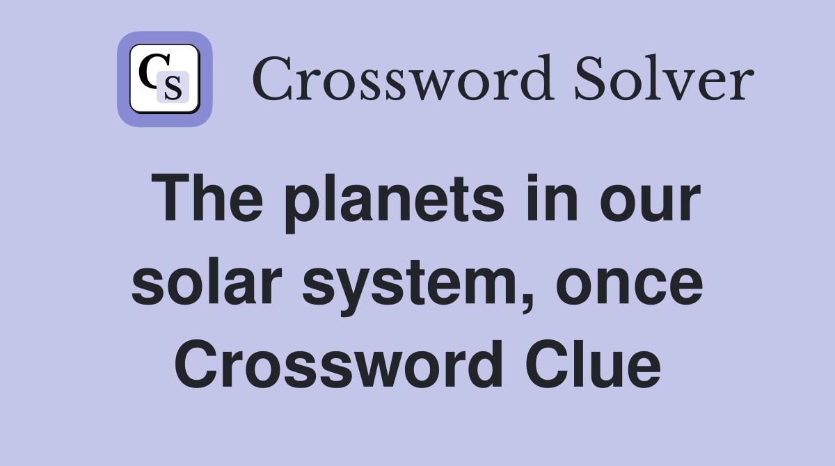 The planets in our solar system, once Crossword Clue