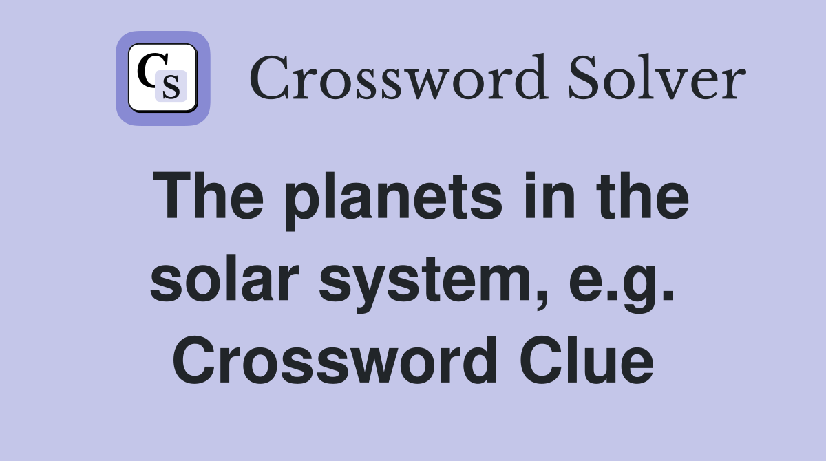 The planets in the solar system, e.g. Crossword Clue