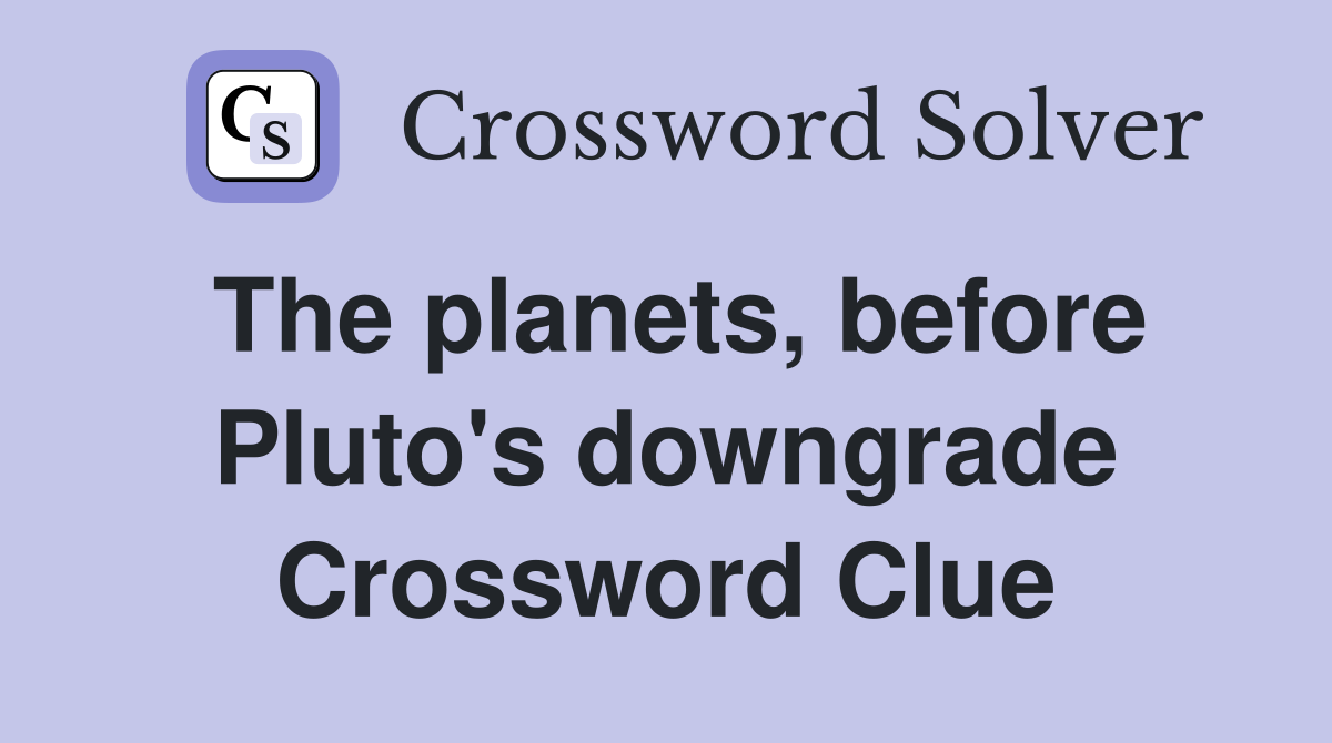The planets, before Pluto's downgrade Crossword Clue