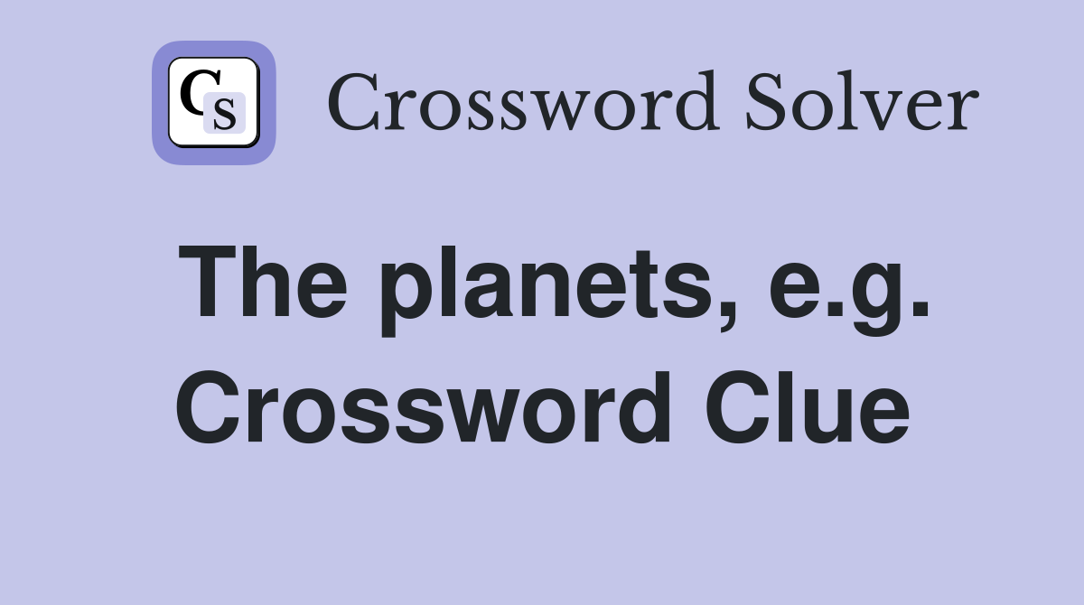The planets, e.g. Crossword Clue