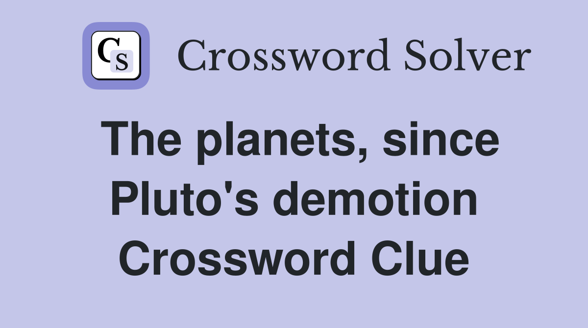 The planets, since Pluto's demotion Crossword Clue