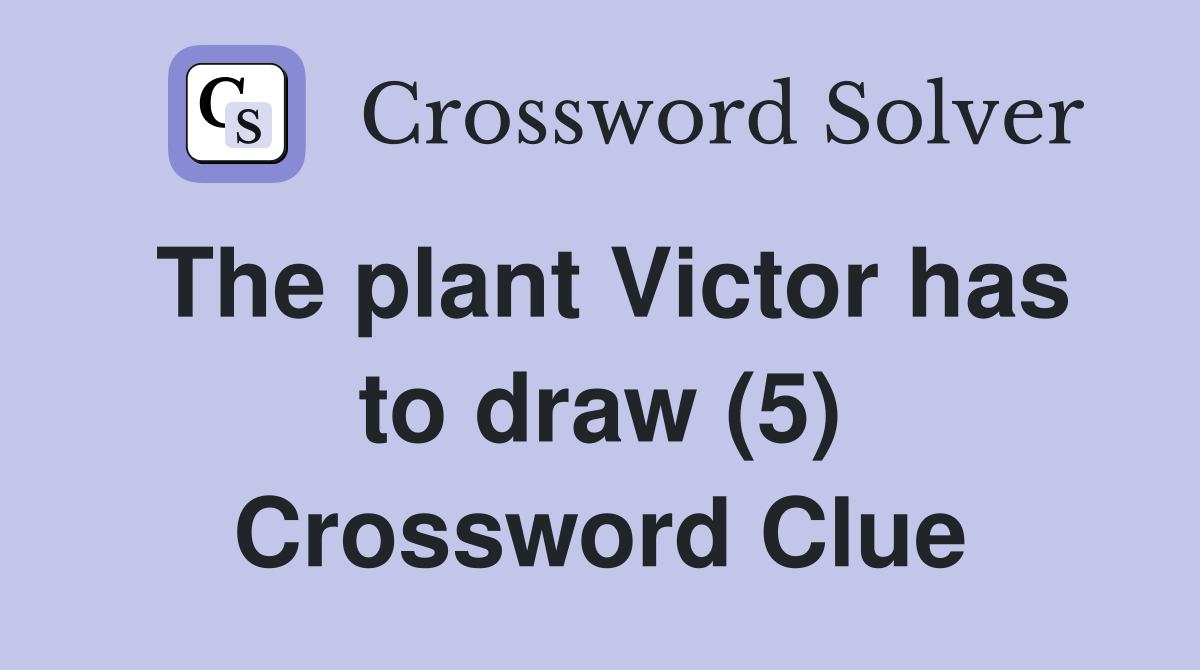 The plant Victor has to draw (5) Crossword Clue