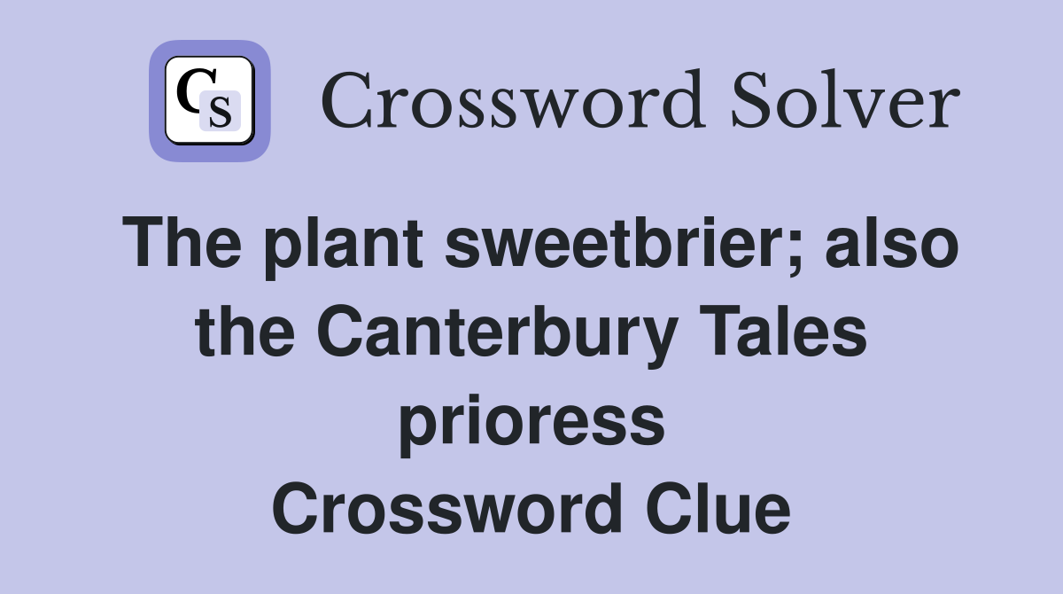 The plant sweetbrier; also the Canterbury Tales prioress Crossword Clue