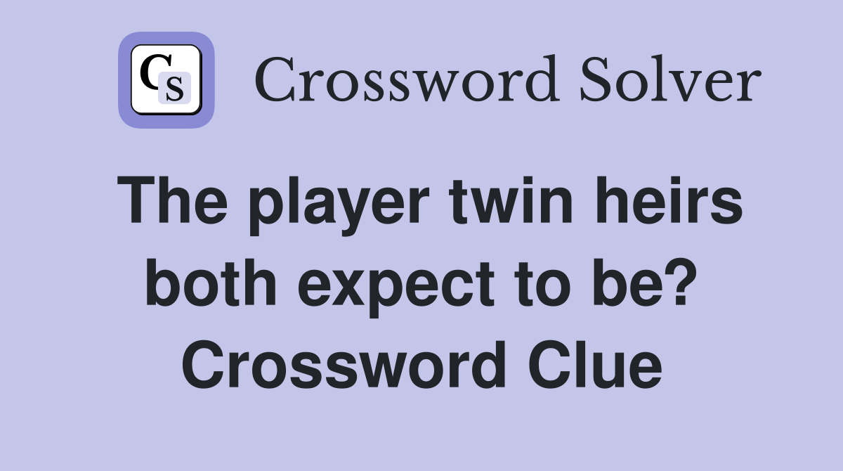 The player twin heirs both expect to be? Crossword Clue
