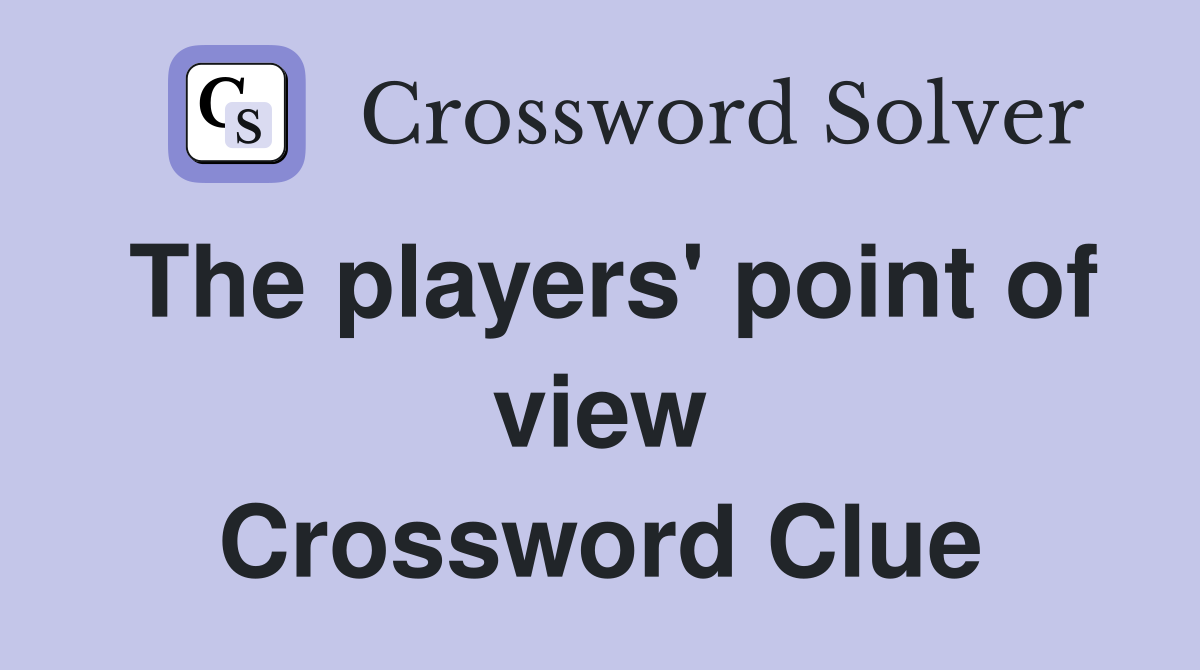 The players' point of view Crossword Clue
