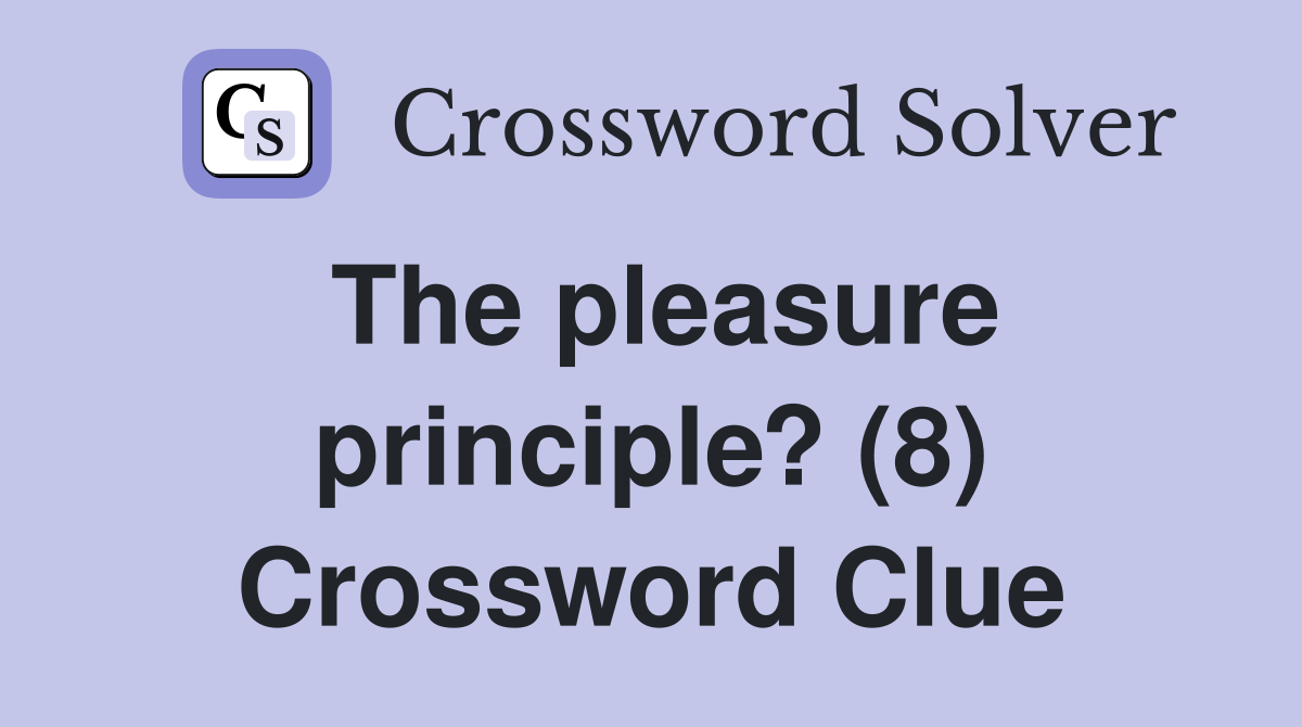The pleasure principle? (8) Crossword Clue