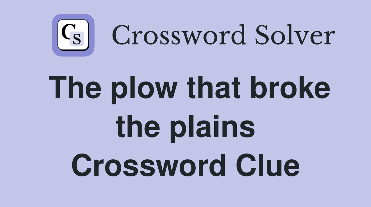 The plow that broke the plains Crossword Clue