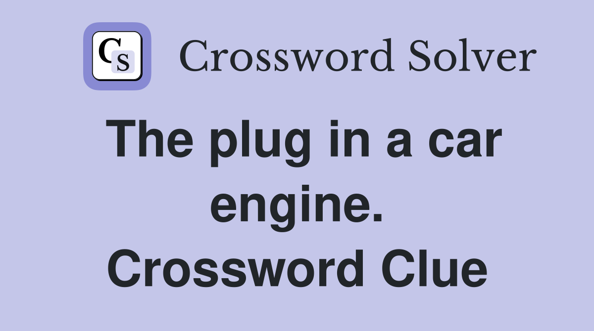 The plug in a car engine. Crossword Clue