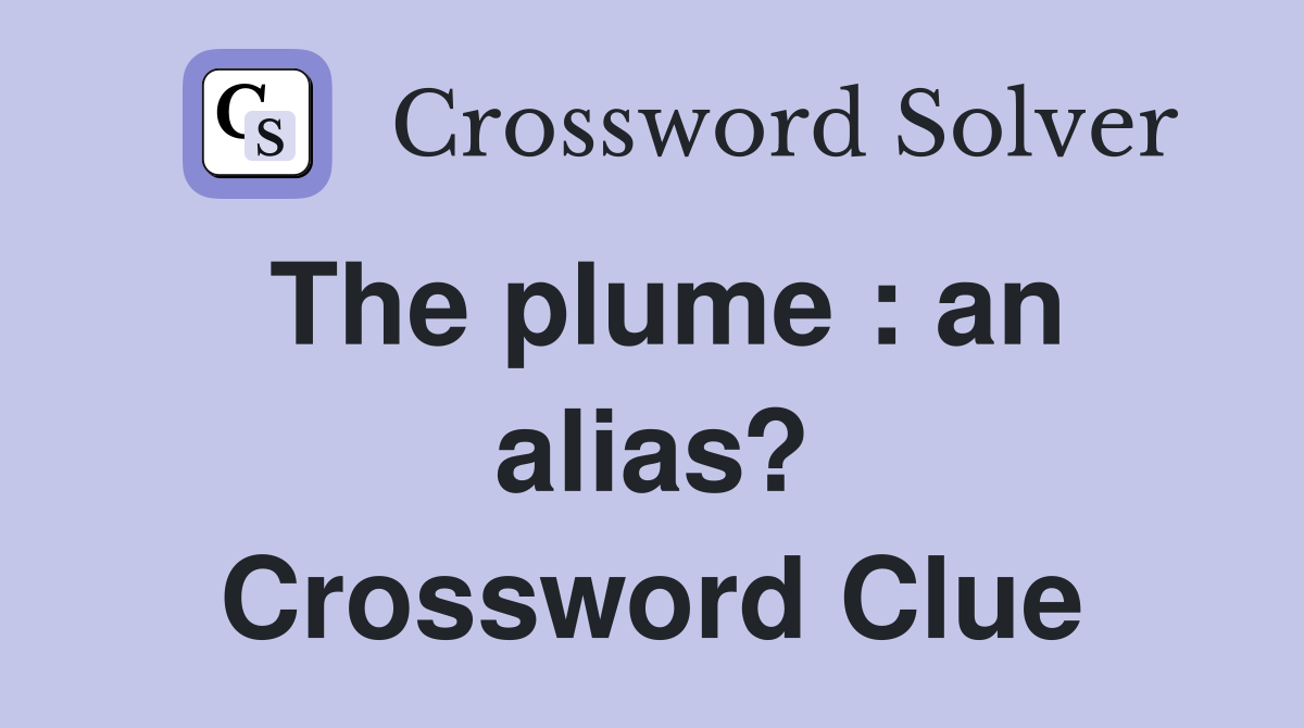 The plume : an alias? Crossword Clue