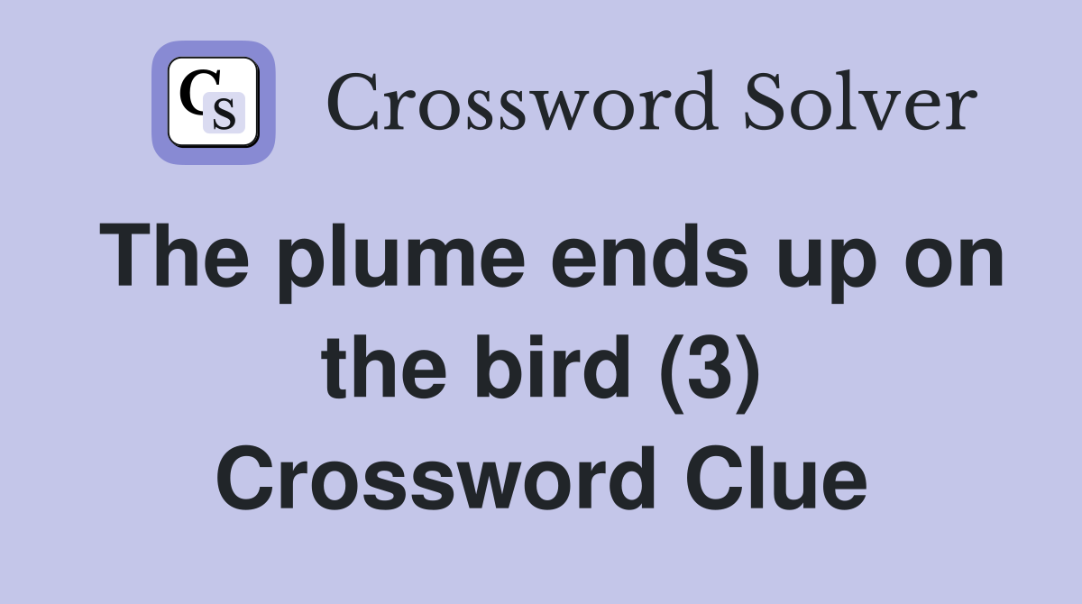 The plume ends up on the bird (3) Crossword Clue