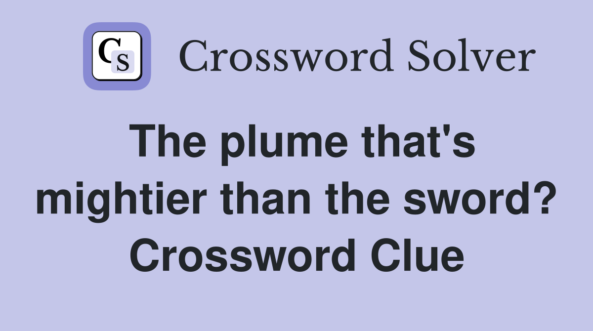 The plume that's mightier than the sword? Crossword Clue