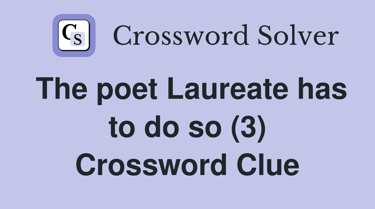The poet Laureate has to do so (3) Crossword Clue