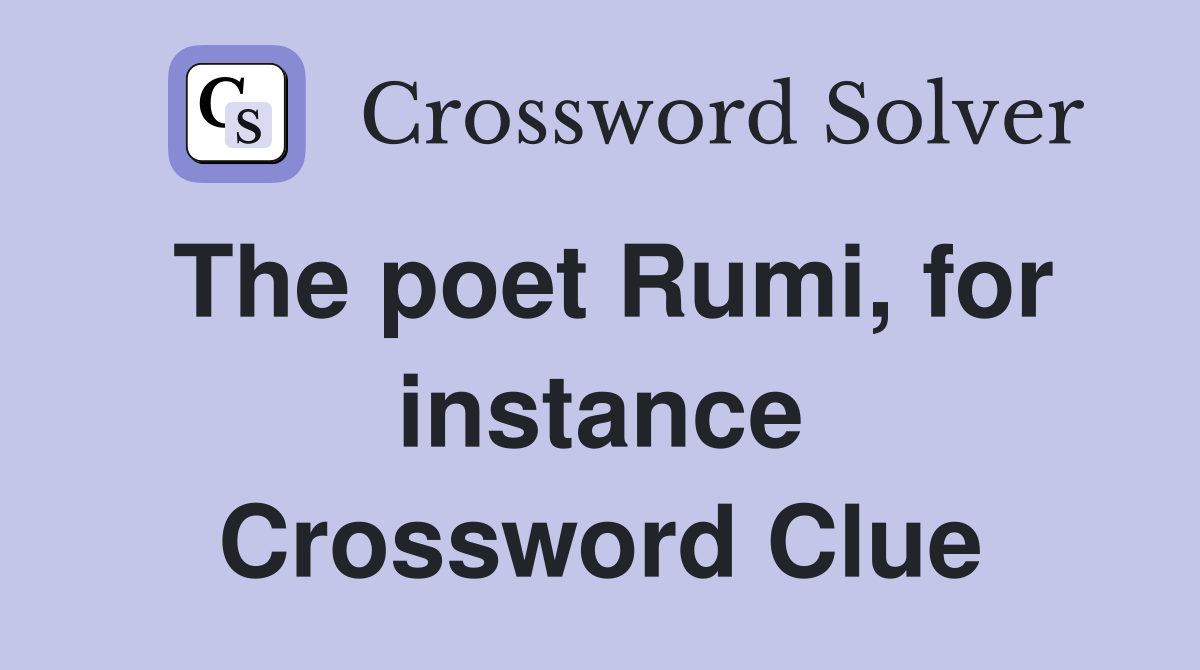 The poet Rumi, for instance Crossword Clue