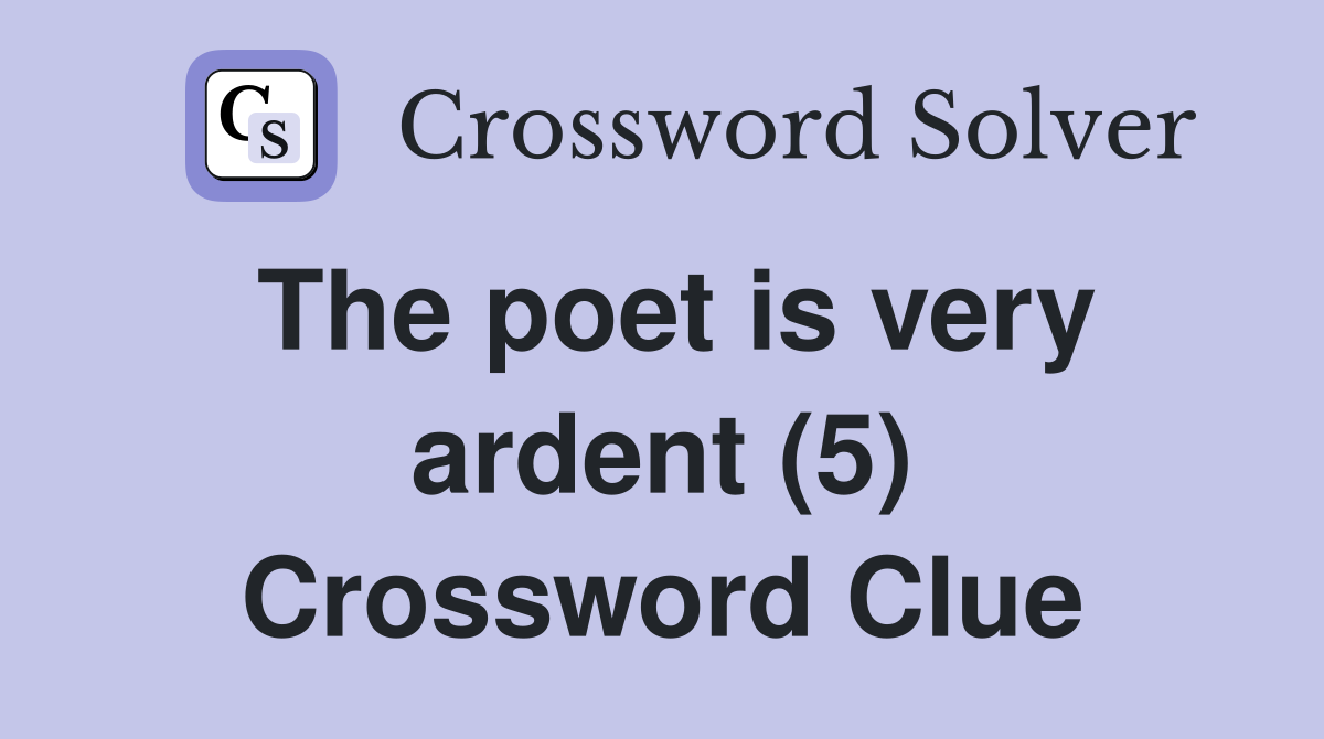 The poet is very ardent (5) Crossword Clue