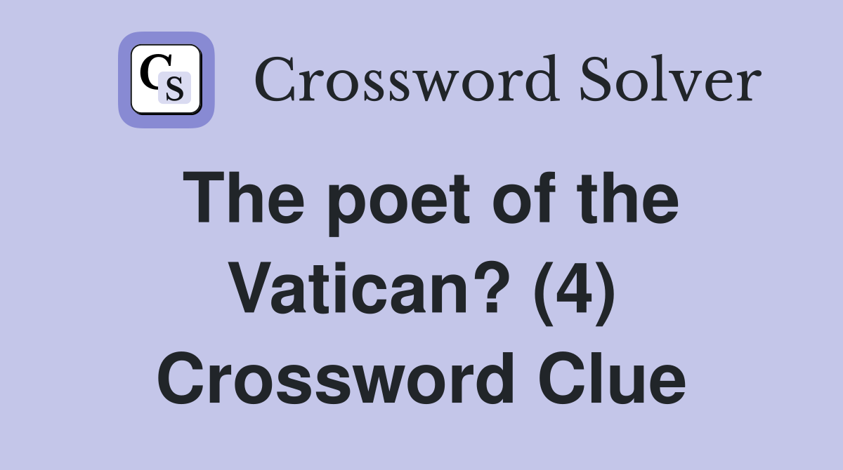 The poet of the Vatican? (4) Crossword Clue