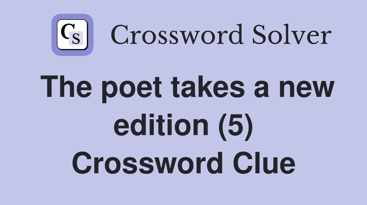The poet takes a new edition (5) Crossword Clue