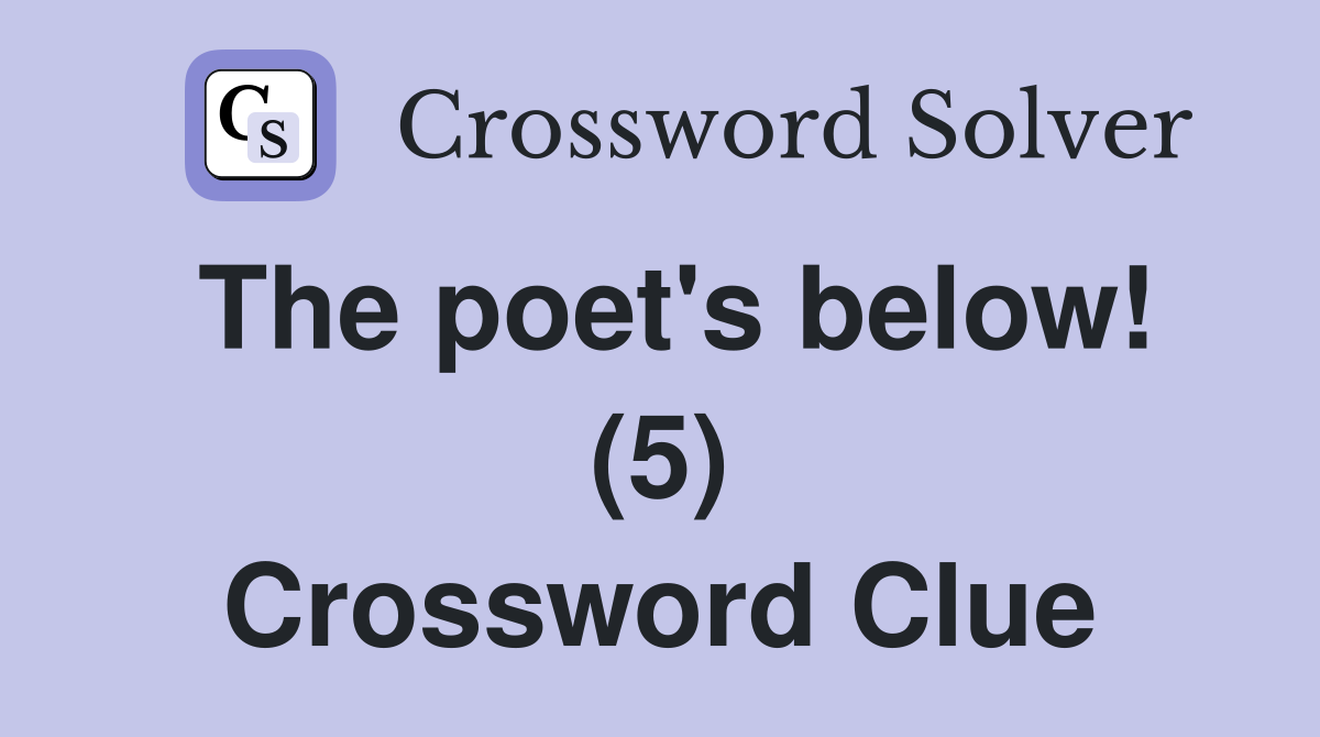 The poet's below! (5) Crossword Clue