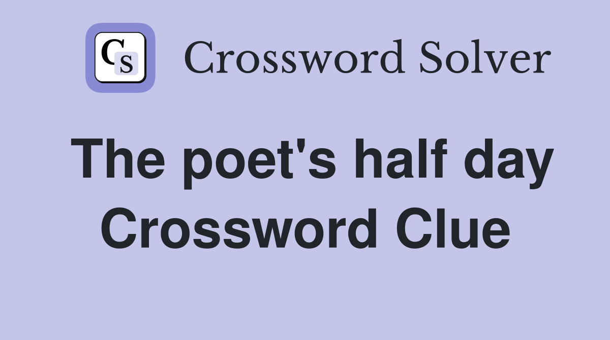 The poet's half day Crossword Clue
