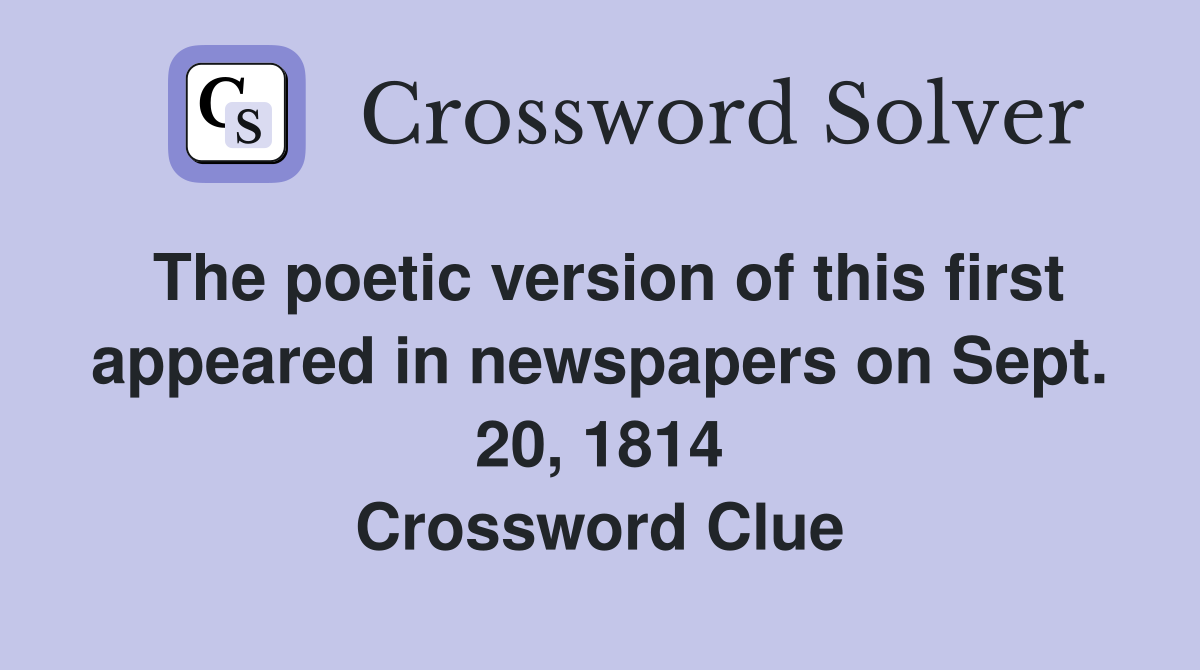 The poetic version of this first appeared in newspapers on Sept. 20, 1814 Crossword Clue
