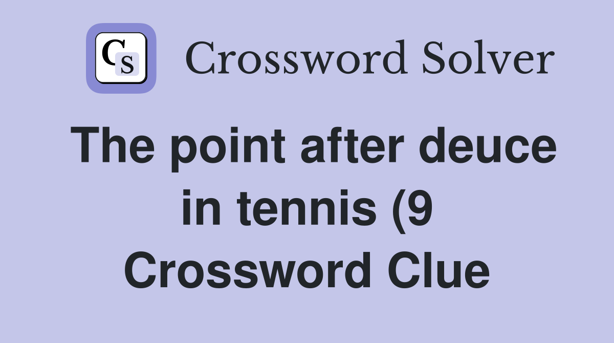 The point after deuce in tennis (9) Crossword Clue Answers The point after deuce in tennis (9) Crossword Clue Answers