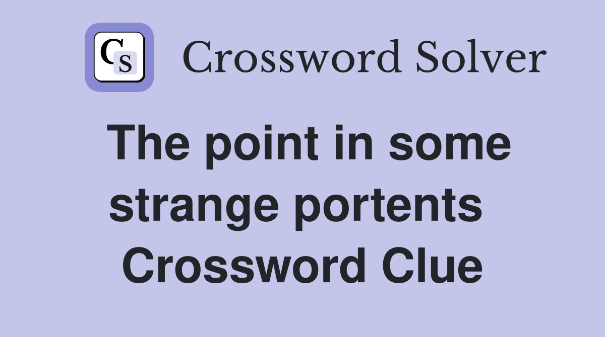 The point in some strange portents  Crossword Clue