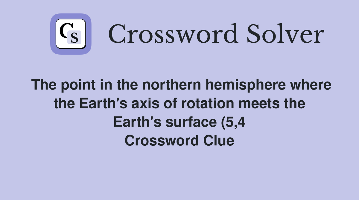 The point in the northern hemisphere where the Earth #39 s axis of rotation The point in the northern hemisphere where the Earth #39 s axis of rotation