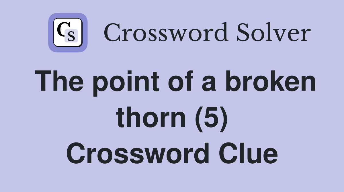 The point of a broken thorn (5) Crossword Clue