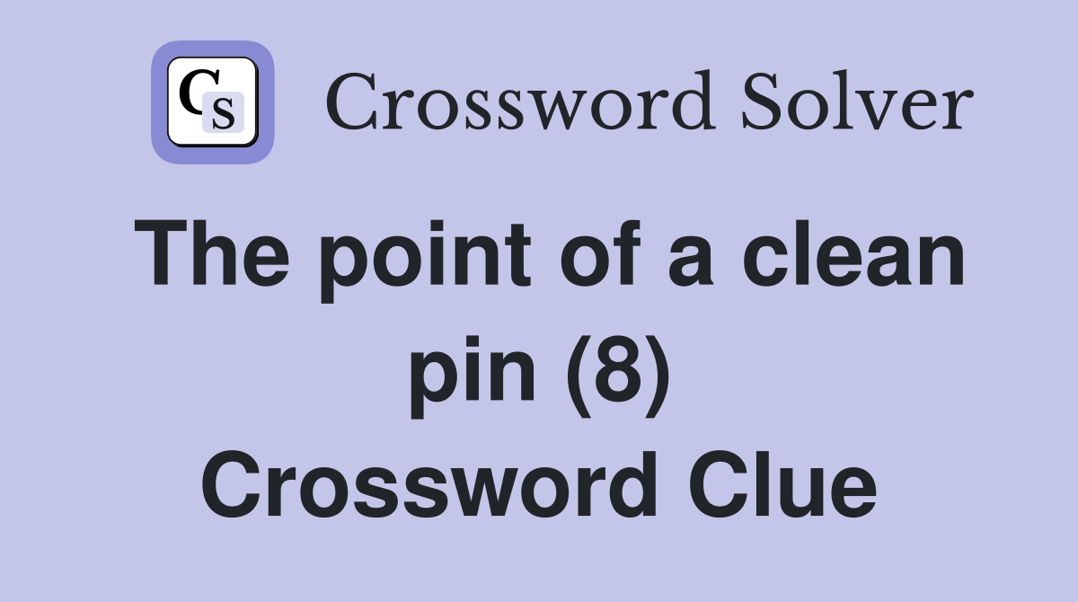 The point of a clean pin (8) Crossword Clue