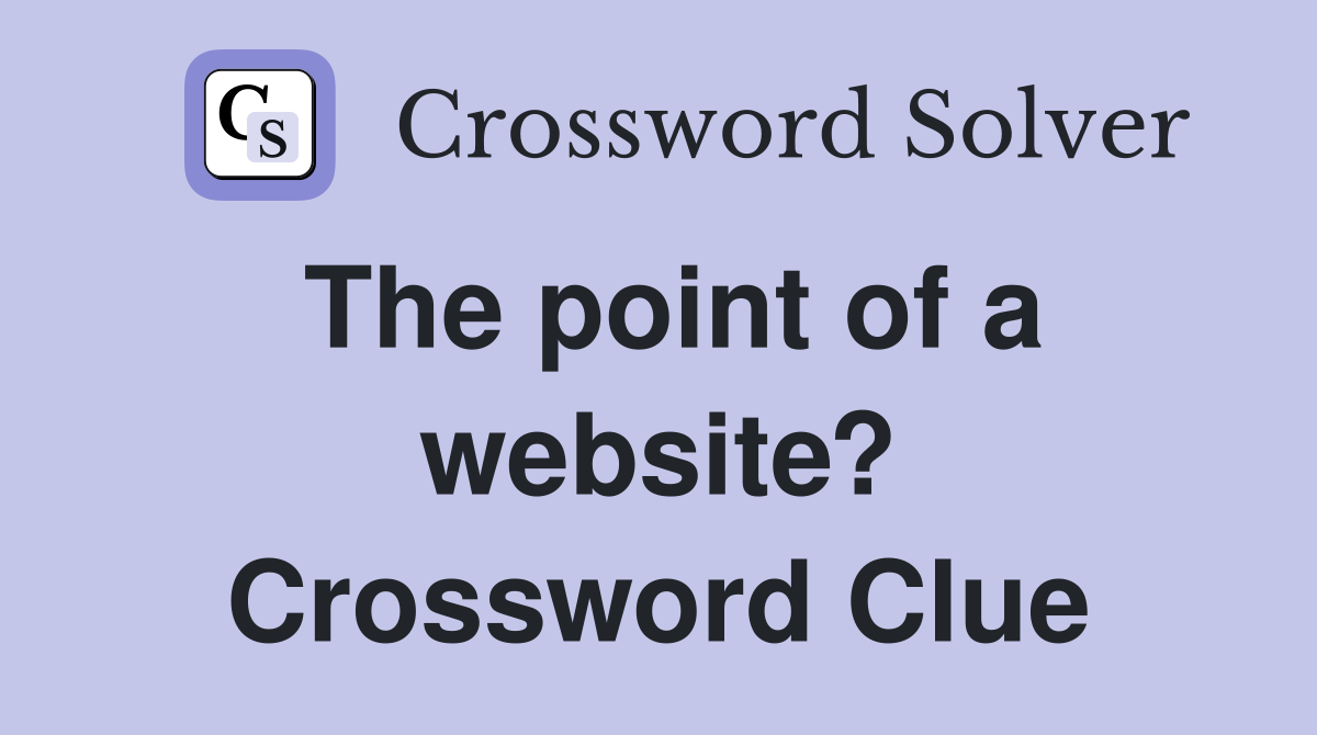 The point of a website? Crossword Clue
