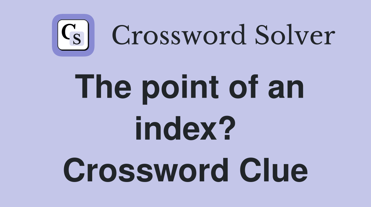 The point of an index? Crossword Clue