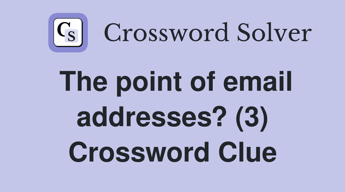The point of email addresses? (3) Crossword Clue