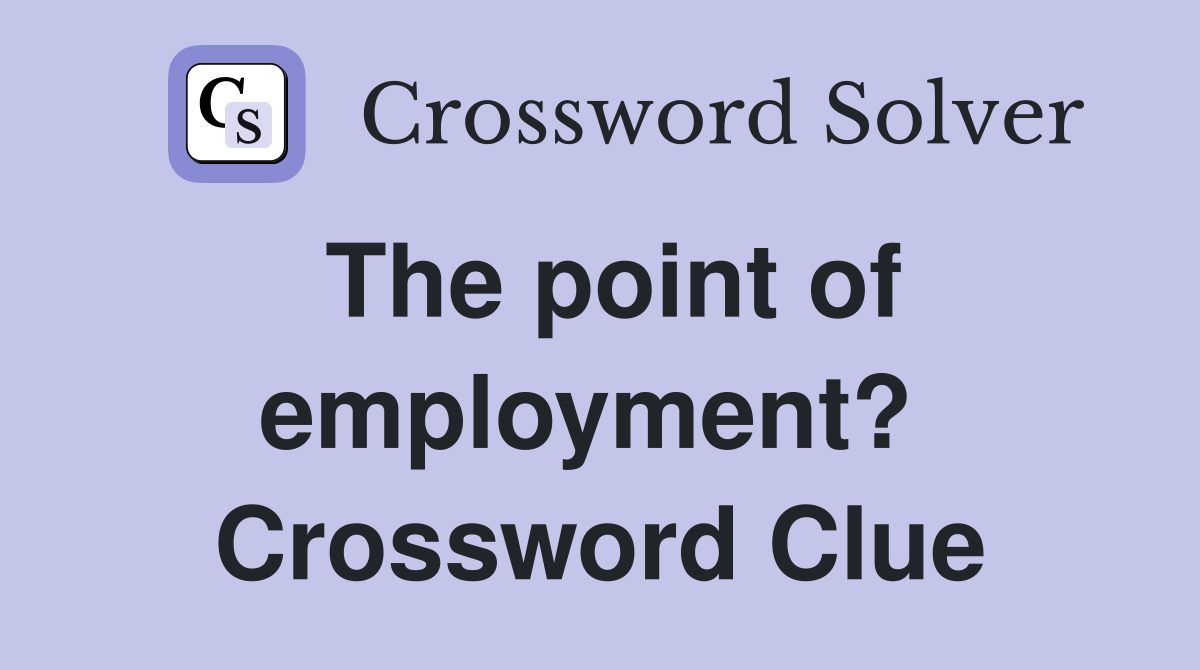 The point of employment?  Crossword Clue