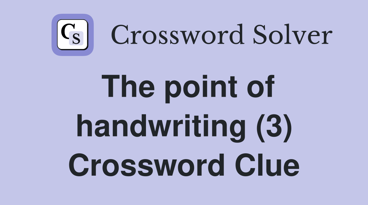 The point of handwriting (3) Crossword Clue