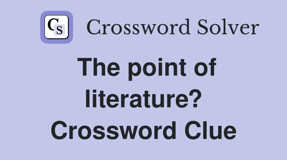 The point of literature? Crossword Clue