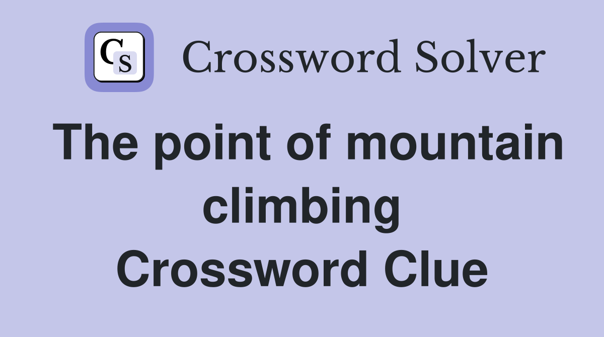 The point of mountain climbing Crossword Clue