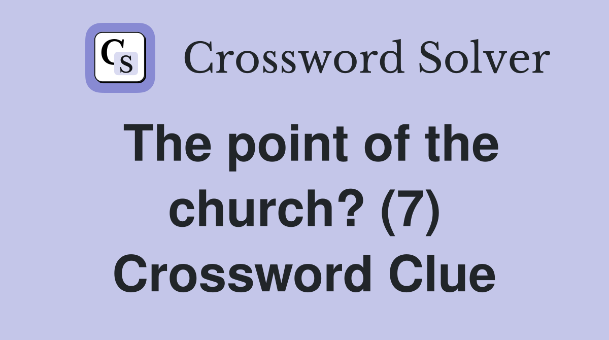 The point of the church? (7) Crossword Clue