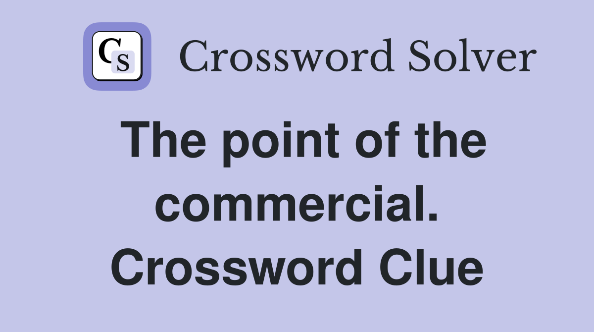 The point of the commercial. Crossword Clue
