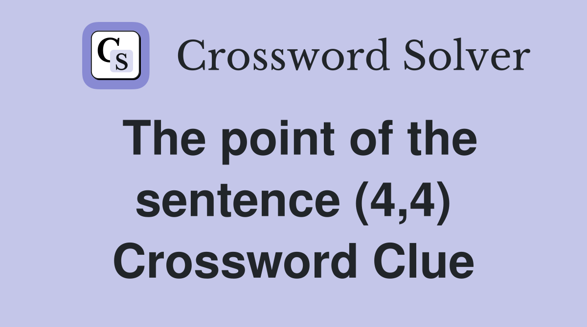 The point of the sentence (4,4) Crossword Clue