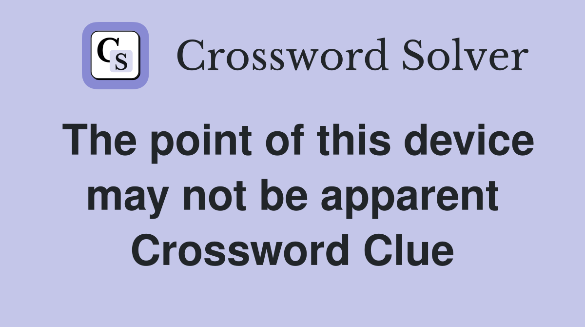 The point of this device may not be apparent Crossword Clue