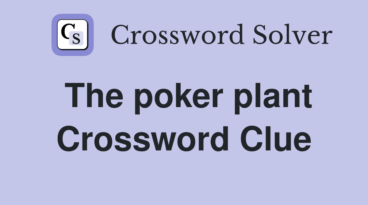 The poker plant Crossword Clue