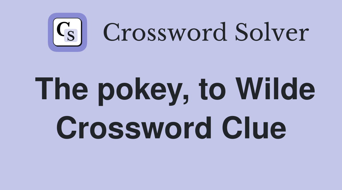The pokey, to Wilde Crossword Clue